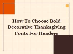 Bold Decorative Thanksgiving Fonts: How to Choose the Best Headers