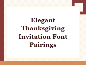 Elegant Thanksgiving Invitation Font Pairings for Stunning Designs