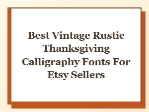 Best Vintage Rustic Thanksgiving Calligraphy Fonts for Etsy Sellers